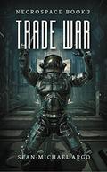 Trade War (Necrospace #3) by Sean-Michael Argo