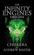 Chimaera  (Infinity Engines: Origins) by Andrew Hastie