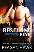 Rescuing Reya (The Beast Masters #3) by Reagan Hawk