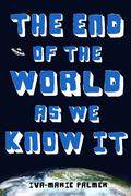 The End of the World as We Know It by Iva-Marie Palmer