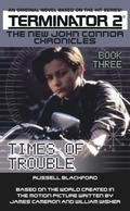 Times of Trouble (The New John Connor Chronicles #3) by Russell Blackford