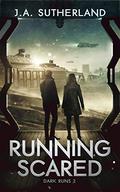 Running Scared (Dark Runs #2) by J.A. Sutherland