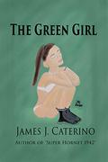 The Green Girl by James J. Caterino