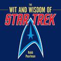 The Wit and Wisdom of Star Trek by Robb Pearlman