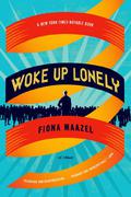 Woke Up Lonely by Fiona Maazel