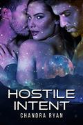 Hostile Intent : A MMF Ménage Sci-Fi Romance (Universal Defiance #4) by Chandra Ryan