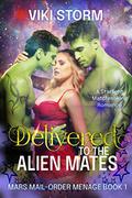 Delivered to the Alien Mates (Mars Mail-Order Menage #1) by Viki Storm