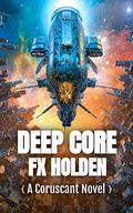 Deep Core by F.X. Holden