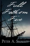 Full Fathom Five by Peter A. Smalley