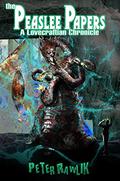 The Peaslee Papers: A Lovecraftian Chronicle by Pete Rawlik