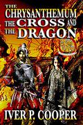 The Chrysanthemum, the Cross, and the Dragon by Iver P. Cooper