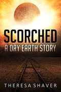 Scorched: A Dry Earth Story (Dry Earth #1) by Theresa Shaver