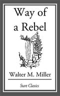 Way of a Rebel by Walter M. Miller Jr.