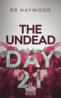 The Undead Day Twenty One (The Undead #21) by R.R. Haywood