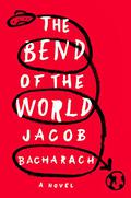 The Bend of the World: A Novel by Jacob Bacharach