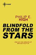 Blindfold from the Stars by Philip E. High