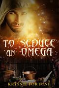 To Seduce an Omega (Scattered Siblings #4) by Kryssie Fortune
