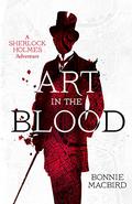 Art in the Blood (Sherlock Holmes Adventure #1) by Bonnie MacBird