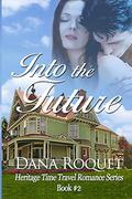Into the Future (Heritage Time Travel Romance #2) by Dana Roquet