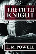 The Fifth Knight (The Fifth Knight #1) by E.M. Powell