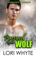 Pursued By the Wolf (A Werewolf's Curse #5) by Lori Whyte