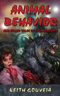 Animal Behavior and Other Tales of Lycanthropy by Keith Gouveia