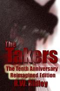 The Takers: The Tenth Anniversary Reimagined Edition by R.W. Ridley