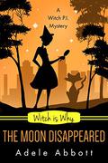 Witch Is Why The Moon Disappeared by Adele Abbott
