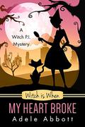 Witch is When My Heart Broke by Adele Abbott