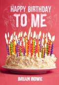 Happy Birthday to Me (Birthday Trilogy #1) by Brian Rowe
