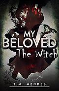 My Beloved: The Witch by T.M. Mendes