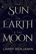 The Sun, the Earth & the Moon by Larry Benjamin