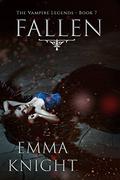 Fallen: Book #7 of the Vampire Legends (The Vampire Legends #7) by Emma Knight