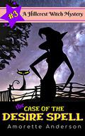The Case of the Desire Spell by Amorette Anderson