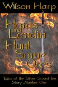 Horas and Lendin Hunt Some Orcs  (Tales of the Silver Sword Inn, Story #1) by Wilson Harp