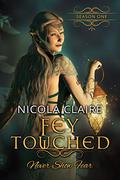Fey Touched: Season One by Nicola Claire