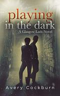 Playing in the Dark (Glasgow Lads #4) by Avery Cockburn