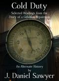 Cold Duty: Selected Readings from the Diary of a Gelusian Repairman by J. Daniel Sawyer