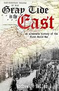 Gray Tide in the East: An Alternate History of the First World War (Gray Tide In The East #1) by Andrew J. Heller
