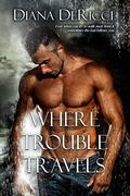 Where Trouble Travels (Men of Silo #4) by Diana DeRicci