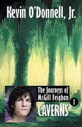 Caverns (The Journeys of McGill Feighan #1) by Kevin O'Donnell Jr.
