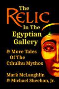 The Relic In The Egyptian Gallery & More Tales Of The Cthulhu Mythos by Mark McLaughlin