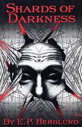 Shards of Darkness by Edward P. Berglund