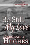 Be Still, My Love by Deborah J. Hughes