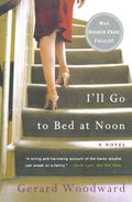 I'll Go to Bed at Noon (The Jones Trilogy #2) by Gerard Woodward