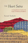 The Heart Sutra: A Comprehensive Guide to the Classic of Mahayana Buddhism by Joan Halifax
