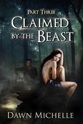 Claimed by the Beast - Part Three (Claimed By The Beast #3) by Dawn Michelle