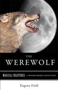 The Werewolf: Magical Creatures, A Weiser Books Collection by Eugene Field