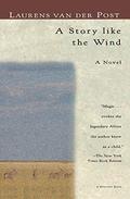 A Story Like the Wind by Laurens van der Post