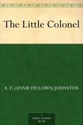 The Little Colonel (The Little Colonel #1) by Annie Fellows Johnston